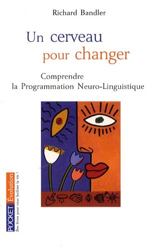  Un cerveau pour changer - La Programmation Neuro-Linguistique  