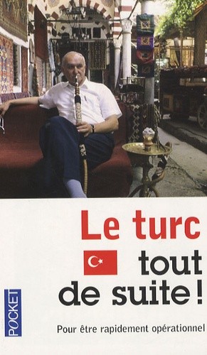 LE TURC TOUT DE SUITE