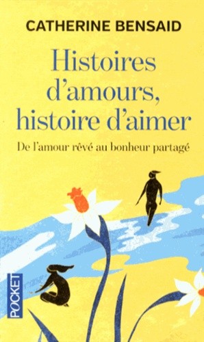 Histoires d'amours, histoire d'aimer - De l'autre rêvé au bonheur partagé Histoires d'amours, histoire d'aimer - De l'autre rêvé au bonheur partagé