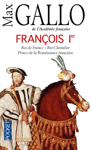  François Ier - Roi de France, roi-chevalier prince de la Renaissance française (1494-1547)  