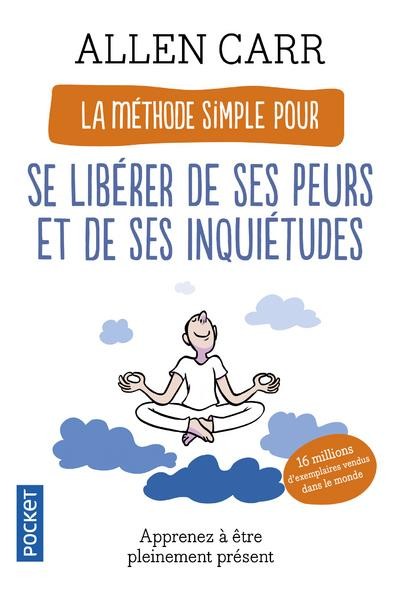  La méthode simple pour se libérer de ses peurs et de ses inquiétudes 