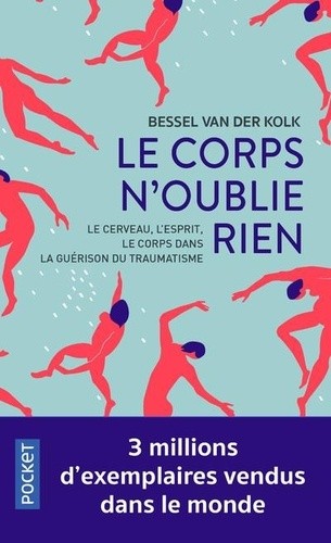  Le corps n'oublie rien - Le cerveau, l'esprit et le corps dans la guérison du traumatisme  