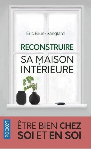  Reconstruire sa maison intérieure - Etre bien chez soi et en soi  