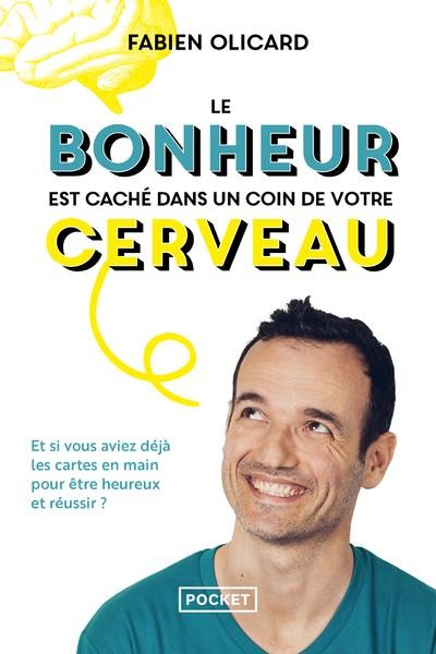 Le bonheur est caché dans un coin de votre cerveau : et si vous aviez déjà les cartes en main pour être heureux et réussir ? Le bonheur est caché dans un coin de votre cerveau : et si vous aviez déjà les cartes en main pour être heureux et réussir ?
