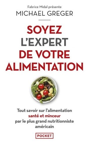  Soyez l'expert de votre alimentation - Tout savoir sur l'alimentation santé et minceur par le plus grand nutritionniste américain  