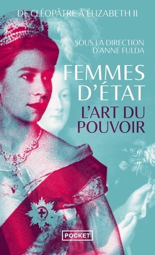  Femmes d'Etat - De Cléopâtre à Elizabeth II. L'art du pouvoir  