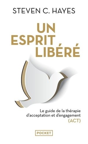  Un esprit libéré - Le guide de la thérapie d'acceptation et d'engagement (ACT)  