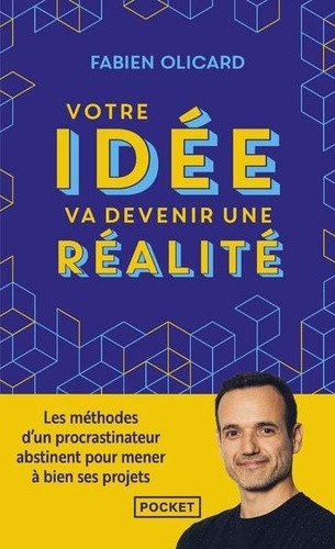 Votre idée va devenir une réalité - Les méthodes d'un procrastinateur abstinent pour mener à bien ses projets Votre idée va devenir une réalité - Les méthodes d'un procrastinateur abstinent pour mener à bien ses projets