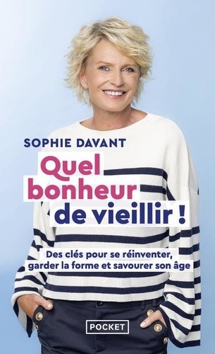  Quel bonheur de vieillir - Des clés pour se réinventer, garder la forme & savourer son âge  