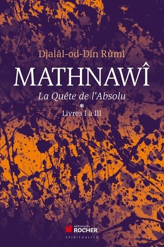  Mathnawî, la quète de l'Absolu - Tomes 1, Livres I à III 