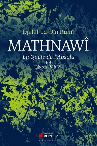  Mathnawî, la quète de l'absolu - Tome 2, Livres IV à VI 