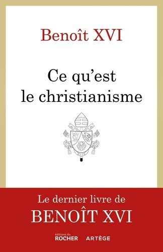  Qu'est-ce que le christianisme ? - Le livre testament de Benoît XVI  