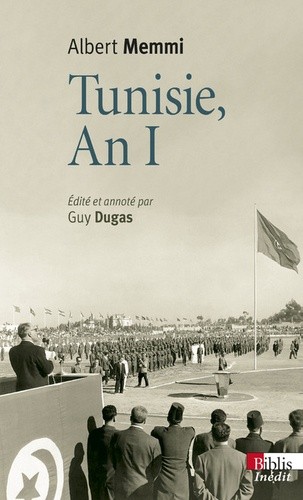  Tunisie, an I - Journal tunisien 1955-1956 suivi de Tunisie, un pays d'opérette et Autres écrits des années tunisiennes  