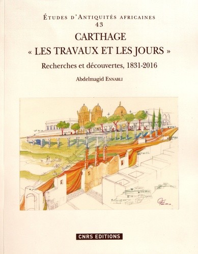  Carthage "Les travaux et les jours" - Recherches et découvertes, 1831-2016  