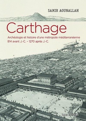  Carthage - Archéologie et histoire d'une métropole méditerranéenne 814 avant J.-C - 1270 après J.-C.)  
