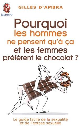  Pourquoi les hommes ne pensent qu'à ça et les femmes préfèrent le chocolat ?  