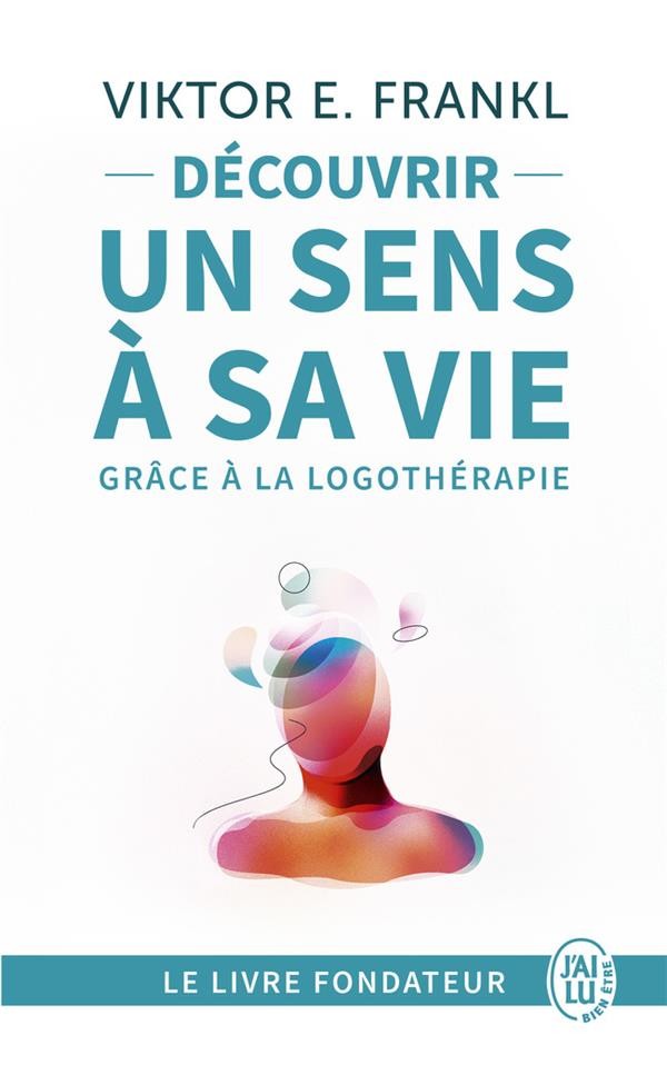  Découvrir un sens à sa vie avec la logothérapie 