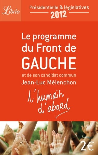  L'humain d'abord - Le programme du Front de Gauche et de son candidat commun Jean-Luc Mélenchon 