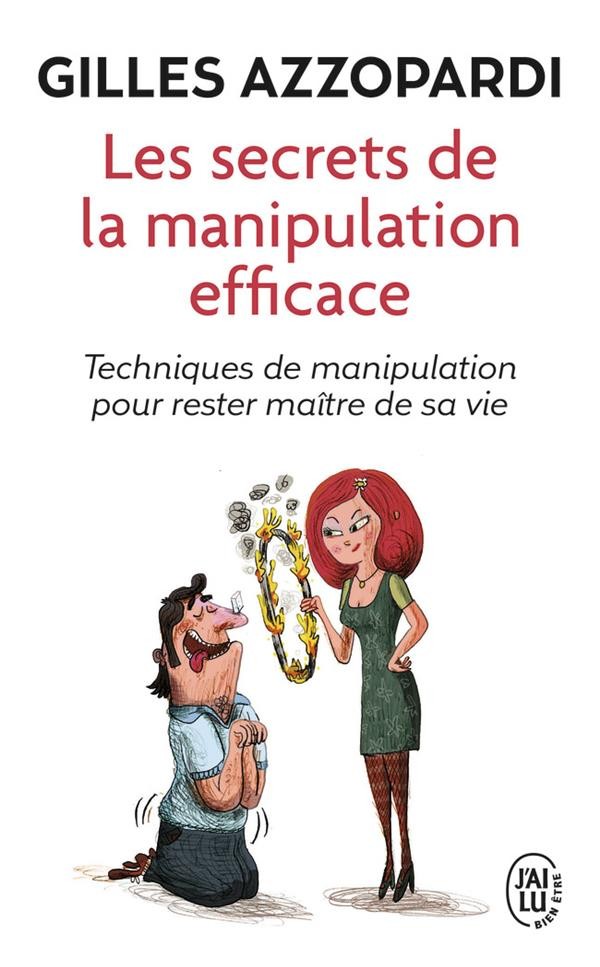  Les secrets de la manipulation efficace ; techniques de manipulation pour rester maître de sa vie 