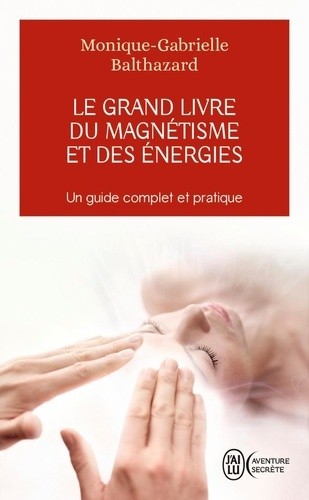  Le grand livre du magnétisme et des énergies - Notes d'expériences et chroniques magnétiques  