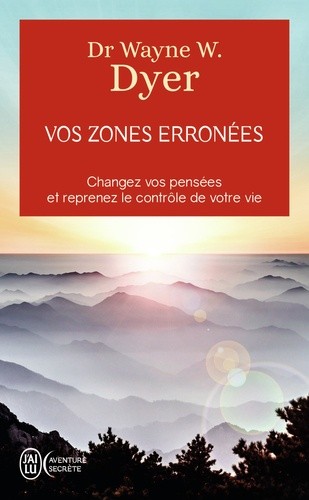  Vos zones erronées - Techniques audacieuses mais simples pour prendre en main les schémas malsains de votre comportement  