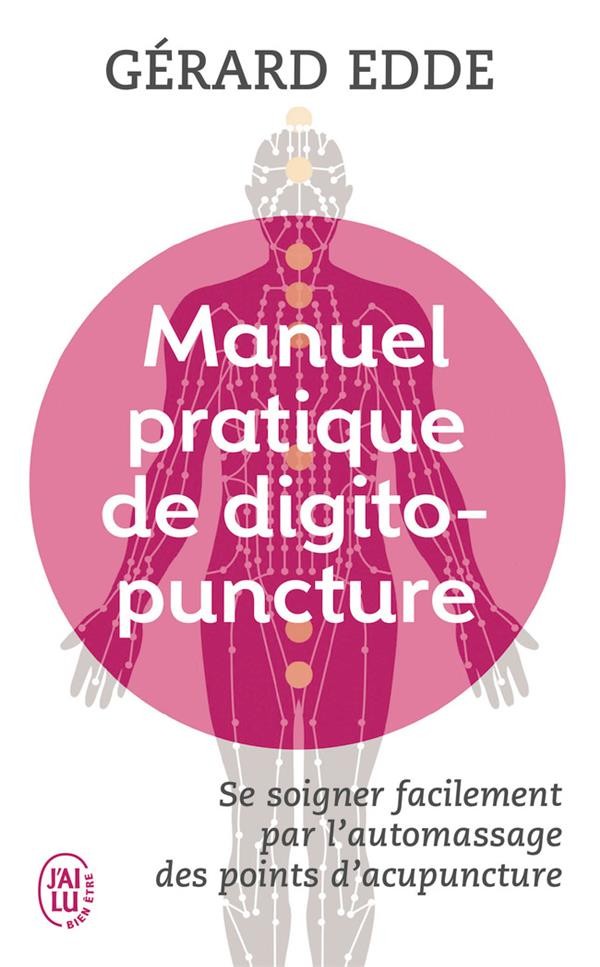  Manuel pratique de digitopuncture ; se soigner facilement par l'automassage des points d'acupuncture 