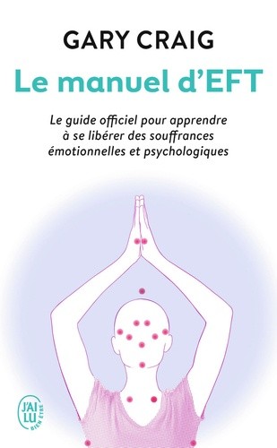  Le manuel d'EFT - Pour apprendre à se libérer des souffrances émotionnelles et psychologiques 