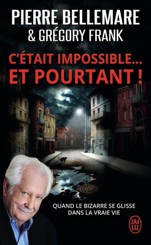  C'était impossible ! Et pourtant... - "Quand le bizarre se glisse dans la vraie vie"  