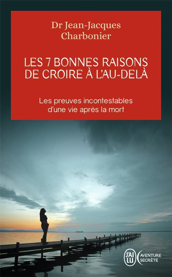  Les 7 bonnes raisons de croire à l'au-delà ; les preuves incontestables d'une vie après la mort 