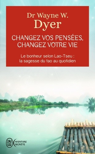 Changez vos pensées, changez votre vie - La sagesse du Tao Changez vos pensées, changez votre vie - La sagesse du Tao