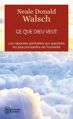  Ce que Dieu veut - L'émergence d'une nouvelle spiritualité  