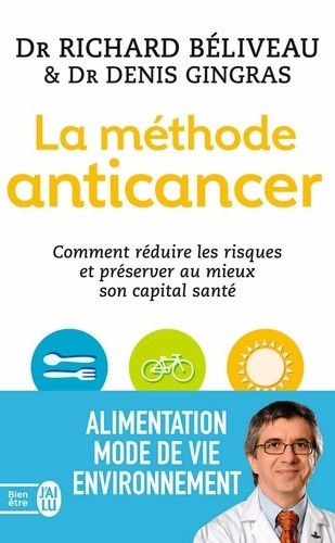 La méthode anticancer - Comment réduire les risques et préserver au mieux son capital santé  