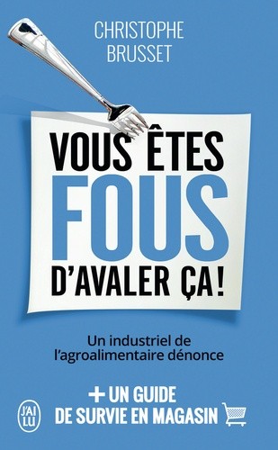  Vous êtes fous d'avaler ça ! - Un industriel de l'agroalimentaire dénonce  