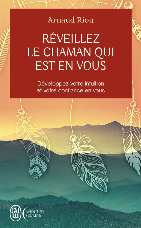  Réveillez le chaman qui est en vous ; développez votre intuition et votre confiance en vous 