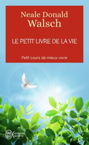  Le petit livre de la vie - Petit cours de mieux-vivre  