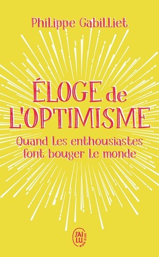  Eloge de l'optimisme - Quand les enthousiastes font bouger le monde  