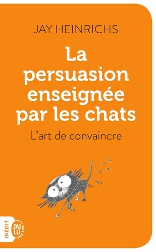  La persuasion enseignée par les chats - L'art de convaincre  