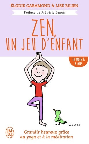 Zen, un jeu d'enfant 18 mois - 6 ans - Grandir heureux grâce à la  méditation et au yoga - Livre