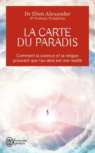  La carte du paradis - Comment la science et la religion prouvent que l'au-delà est une réalité  