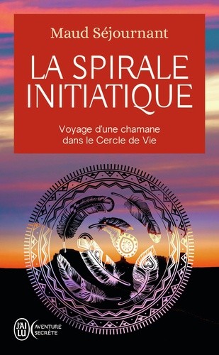  La spirale initiatique - Voyage d'une chamane dans le Cercle de Vie  