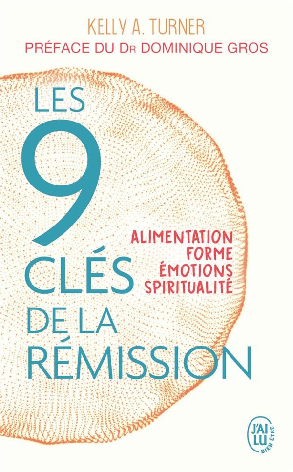  Les 9 cles de la rémission ; alimentation, forme, émotions, spiritualité  
