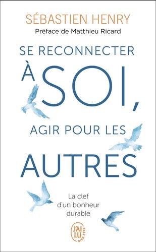  Se reconnecter à soi, agir pour les autres - La clef d'un bonheur durable  