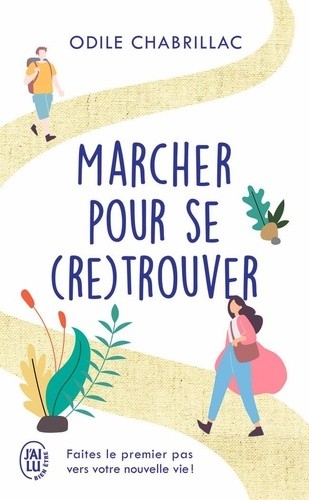 Marcher pour se (re)trouver - Faites le premier pas vers votre nouvelle vie ! Marcher pour se (re)trouver - Faites le premier pas vers votre nouvelle vie !