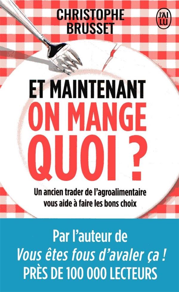  Et maintenant, on mange quoi ? un ancien trader de l'agroalimentaire vous aide à faire les bons choix 