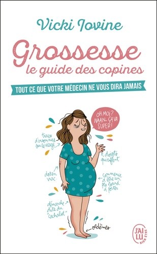  Grossesse, le guide des copines - Tout ce que votre médecin ne vous diras jamais  