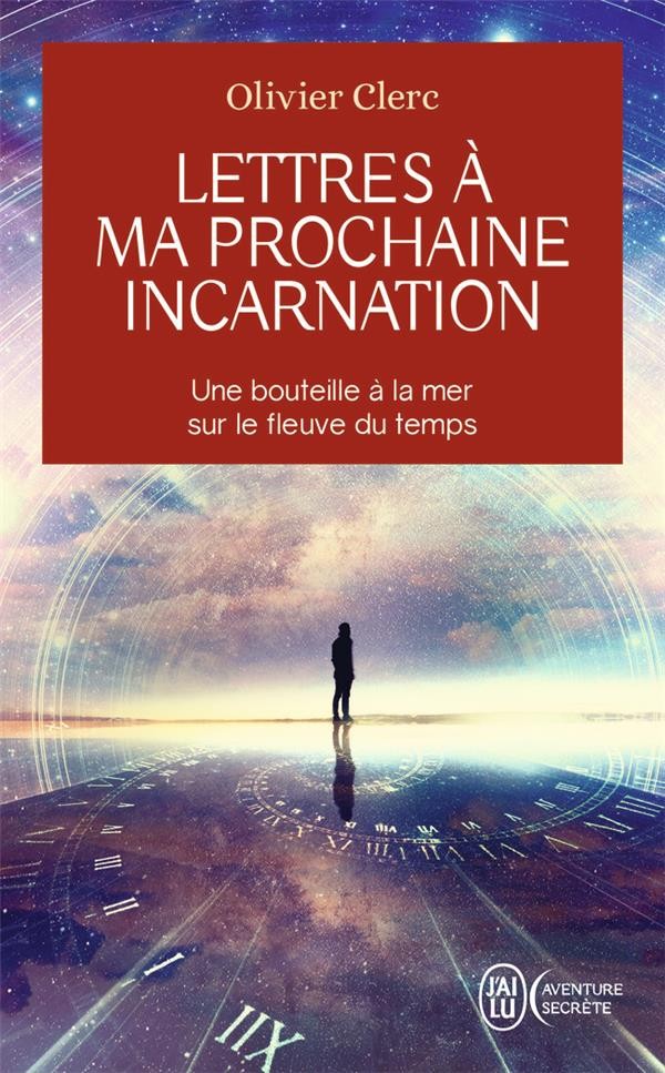  Lettres à ma prochaine incarnation ; une bouteille à la mer sur le fleuve du temps 