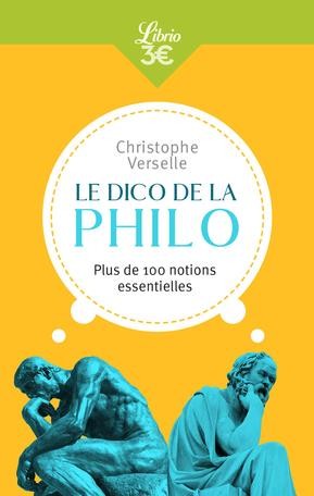  Le dico de la philo ; plus de 100 notions essentielles 