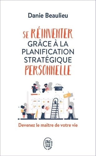  Se réinventer grâce à la planification stratégique personnelle - Devenez le maître de votre vie  