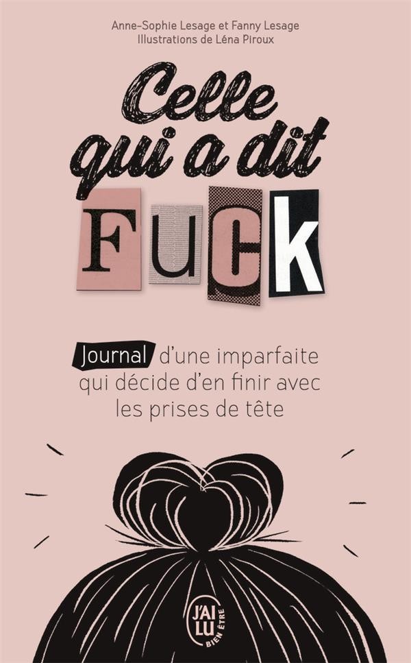  Celle qui a dit fuck ; journal d'une imparfaite qui décide d'en finir avec les prises de tête 