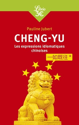  Chengyu - Les expressions chinoises en quatre caractères, guide de conversation  